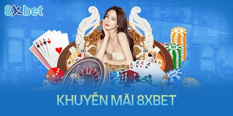 8xbet_Cập Nhật Các Chương Trình Khuyến Mãi 8xbet Hot Nhất 