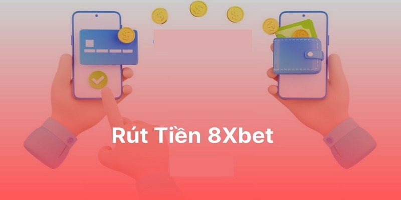 8xbet_Hướng Dẫn Rút Tiền 8xbet Và Những Lưu Ý Quan Trọng